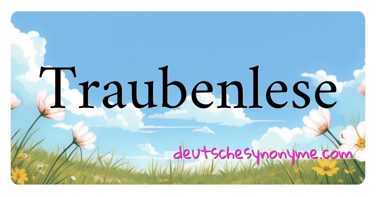 Traubenlese Synonyme Kreuzworträtsel bedeuten Erklärung und Verwendung