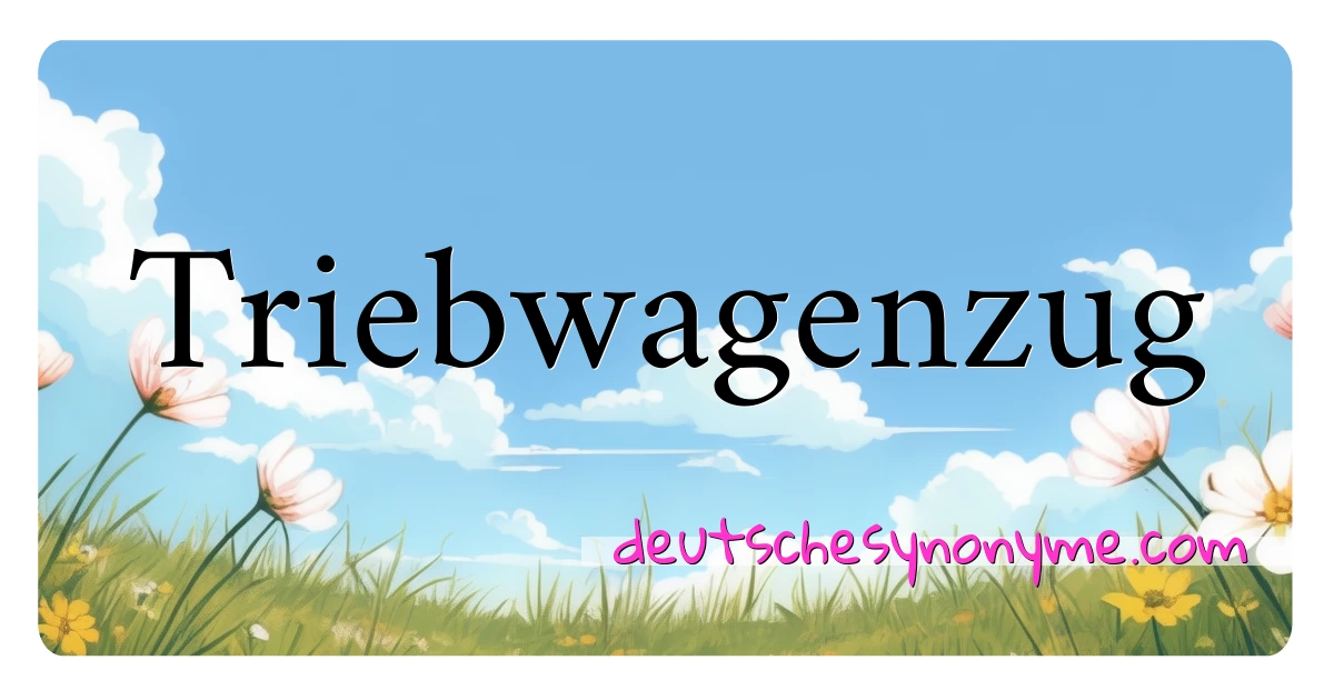 Triebwagenzug Synonyme Kreuzworträtsel bedeuten Erklärung und Verwendung