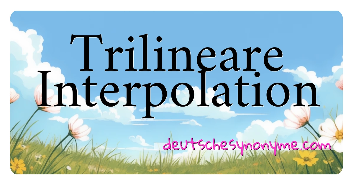 Trilineare Interpolation Synonyme Kreuzworträtsel bedeuten Erklärung und Verwendung