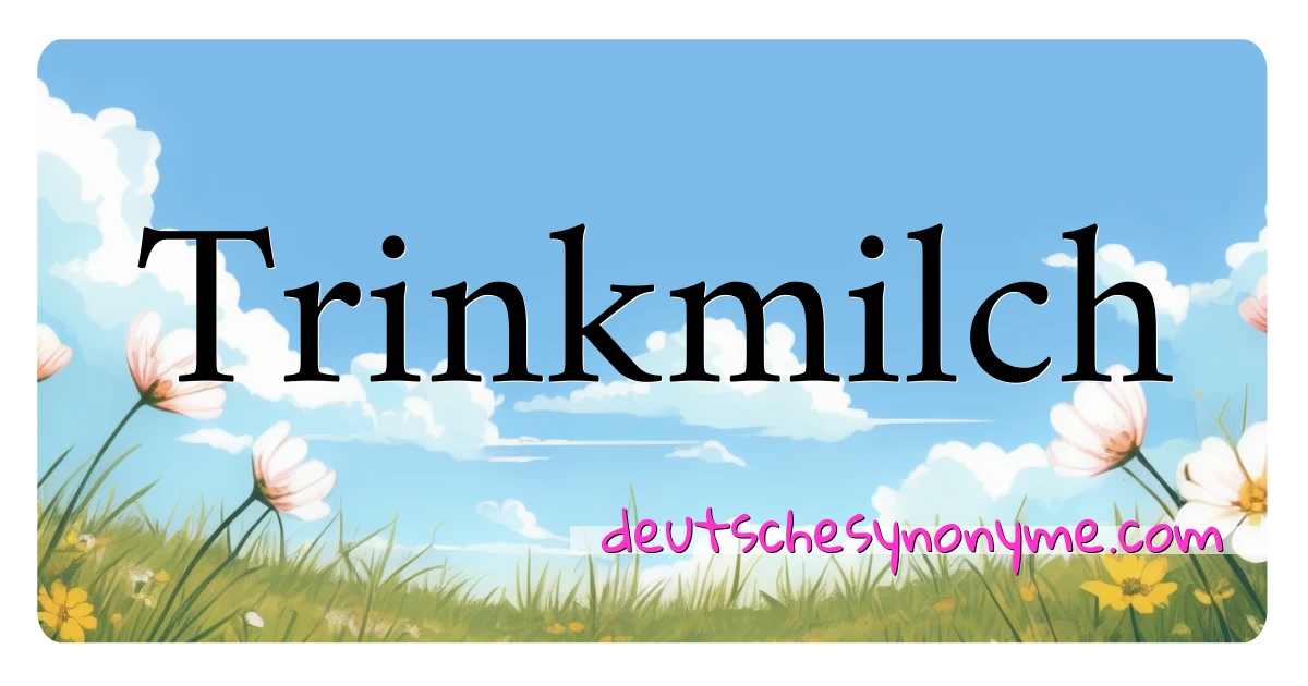 Trinkmilch Synonyme Kreuzworträtsel bedeuten Erklärung und Verwendung