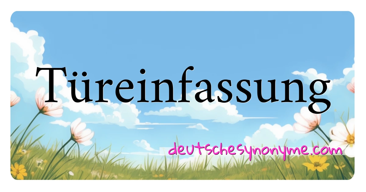 Türeinfassung Synonyme Kreuzworträtsel bedeuten Erklärung und Verwendung