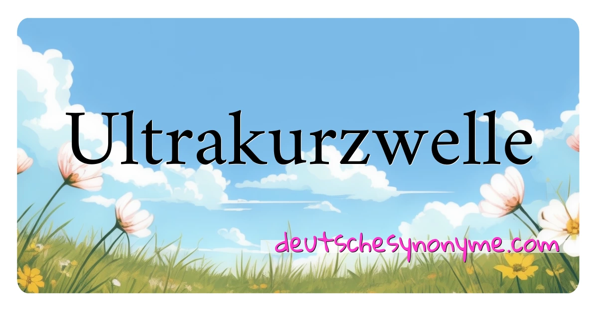 Ultrakurzwelle Synonyme Kreuzworträtsel bedeuten Erklärung und Verwendung