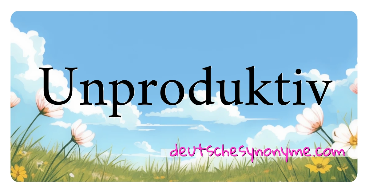 Unproduktiv Synonyme Kreuzworträtsel bedeuten Erklärung und Verwendung