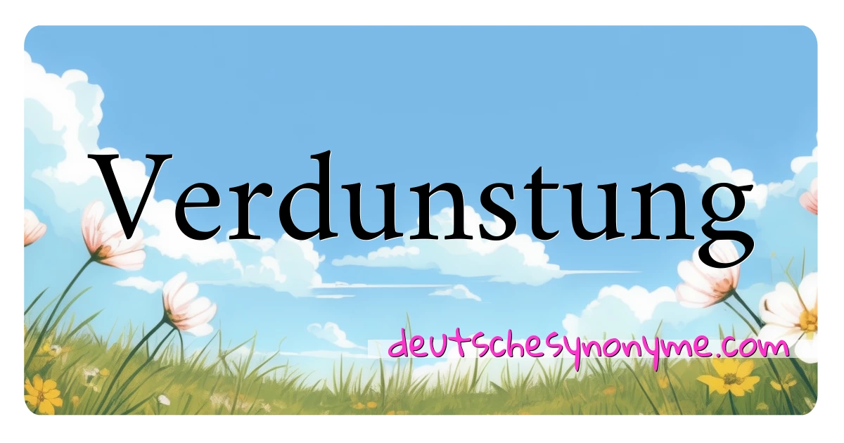 Verdunstung Synonyme Kreuzworträtsel bedeuten Erklärung und Verwendung