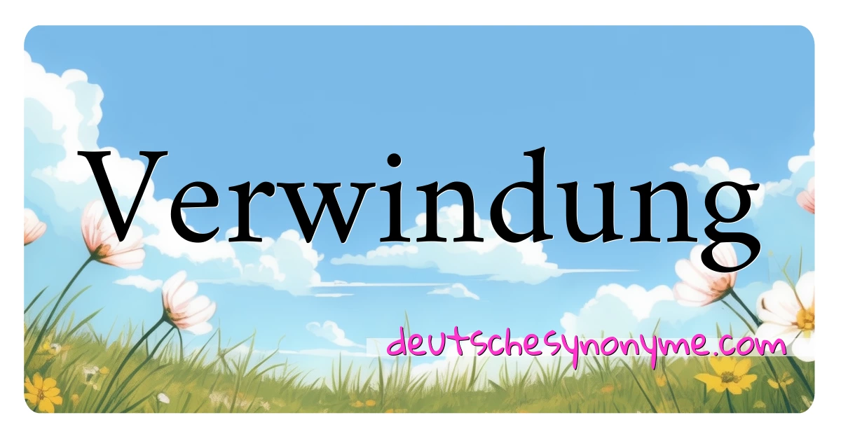 Verwindung Synonyme Kreuzworträtsel bedeuten Erklärung und Verwendung