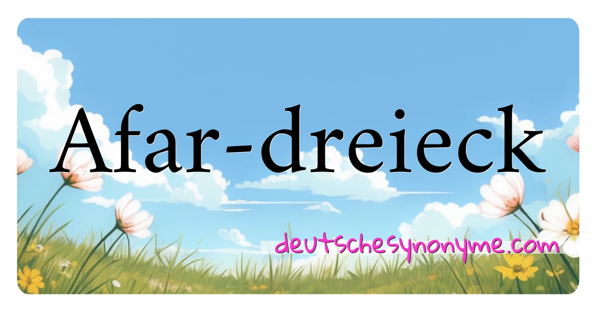 Afar-dreieck Synonyme Kreuzworträtsel bedeuten Erklärung und Verwendung