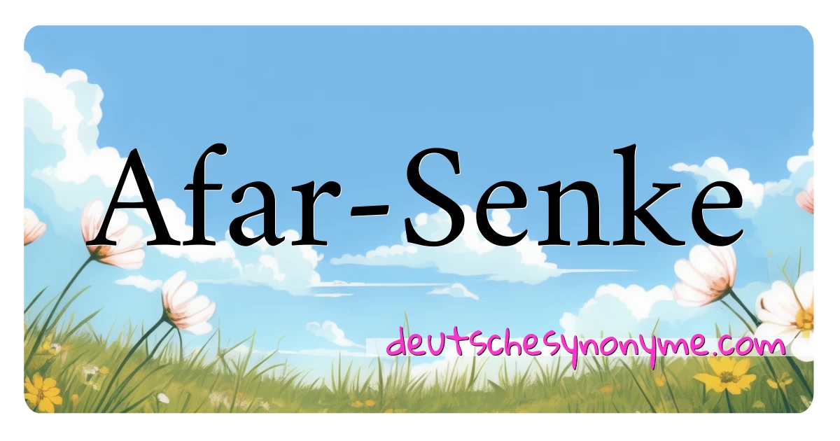 Afar-Senke Synonyme Kreuzworträtsel bedeuten Erklärung und Verwendung