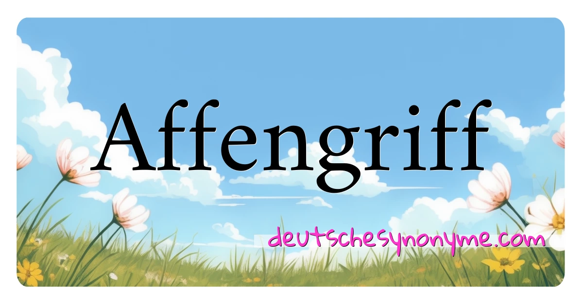 Affengriff Synonyme Kreuzworträtsel bedeuten Erklärung und Verwendung