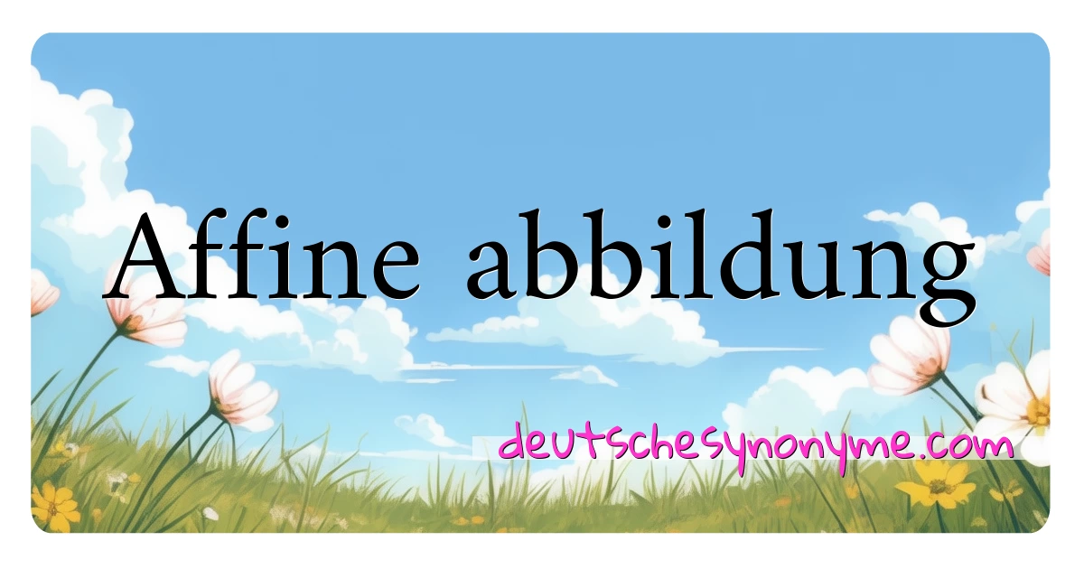 Affine abbildung Synonyme Kreuzworträtsel bedeuten Erklärung und Verwendung