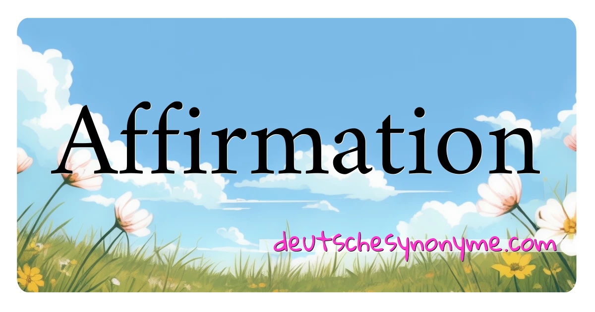 Affirmation Synonyme Kreuzworträtsel bedeuten Erklärung und Verwendung