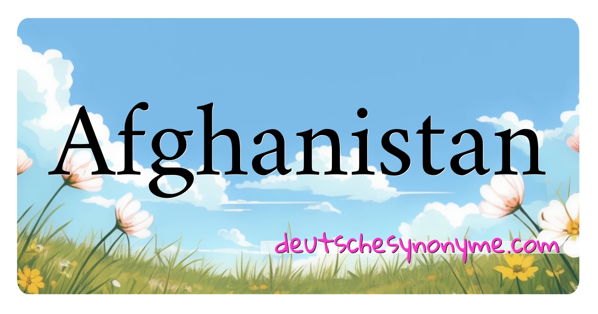 Afghanistan Synonyme Kreuzworträtsel bedeuten Erklärung und Verwendung