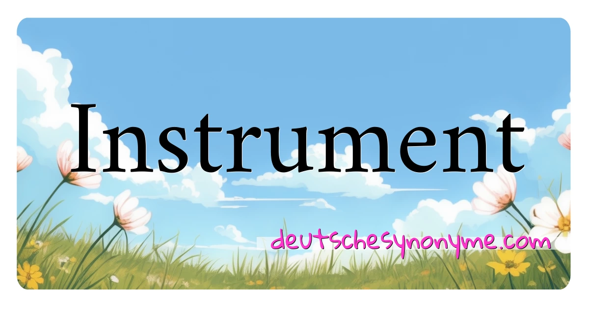 Instrument Synonyme Kreuzworträtsel bedeuten Erklärung und Verwendung