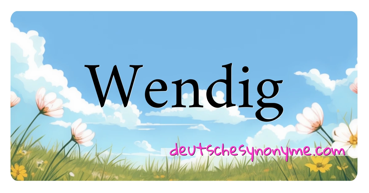 Wendig Synonyme Kreuzworträtsel bedeuten Erklärung und Verwendung