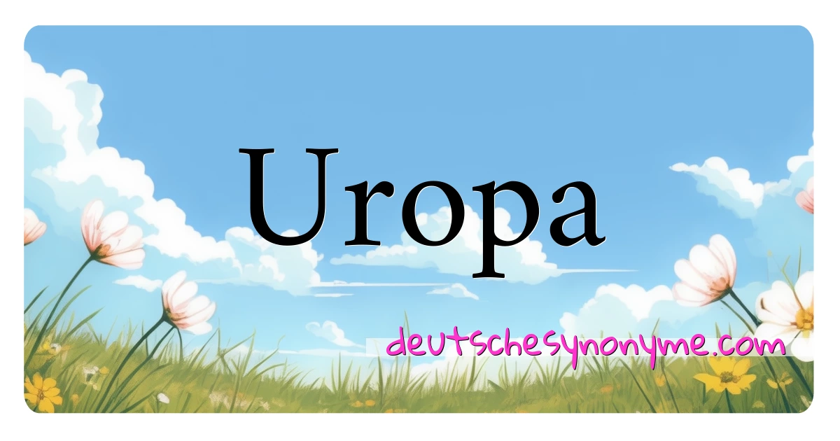 Uropa Synonyme Kreuzworträtsel bedeuten Erklärung und Verwendung