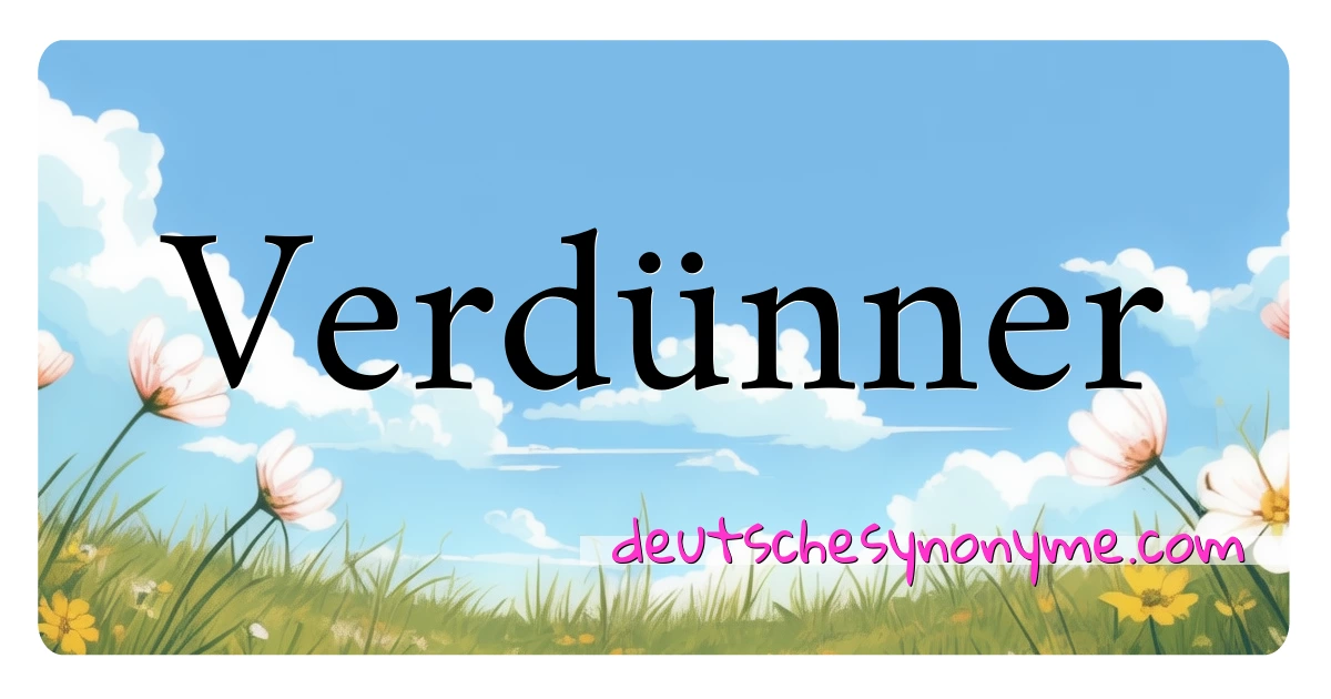 Verdünner Synonyme Kreuzworträtsel bedeuten Erklärung und Verwendung