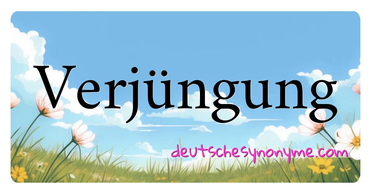 Verjüngung Synonyme Kreuzworträtsel bedeuten Erklärung und Verwendung