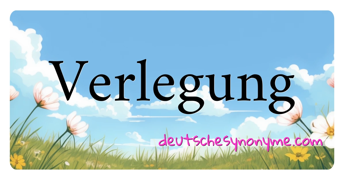 Verlegung Synonyme Kreuzworträtsel bedeuten Erklärung und Verwendung