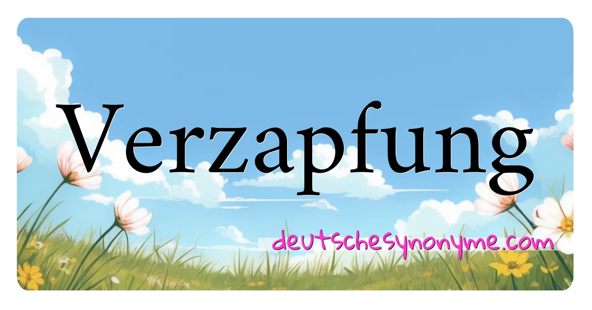 Verzapfung Synonyme Kreuzworträtsel bedeuten Erklärung und Verwendung