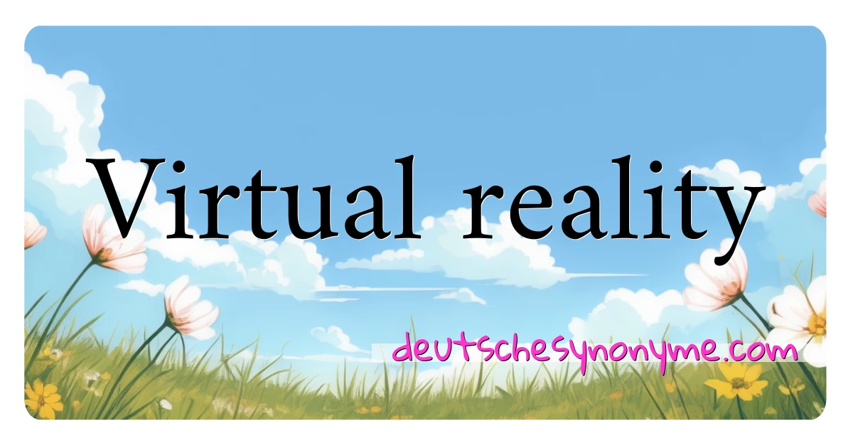 Virtual reality Synonyme Kreuzworträtsel bedeuten Erklärung und Verwendung