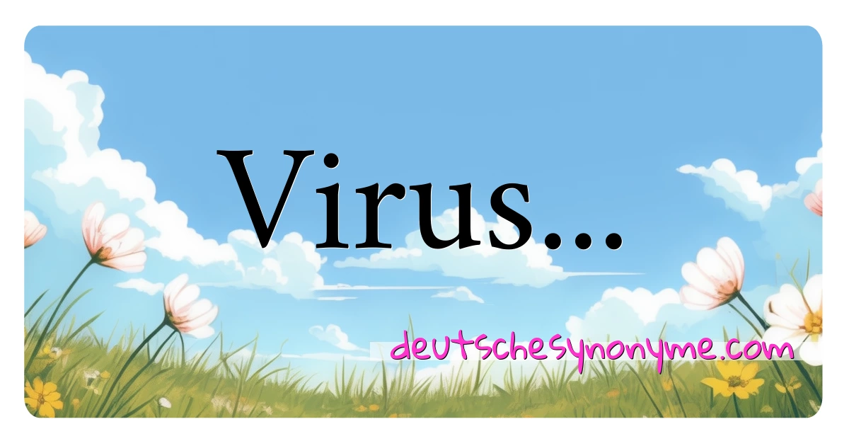 Virus... Synonyme Kreuzworträtsel bedeuten Erklärung und Verwendung