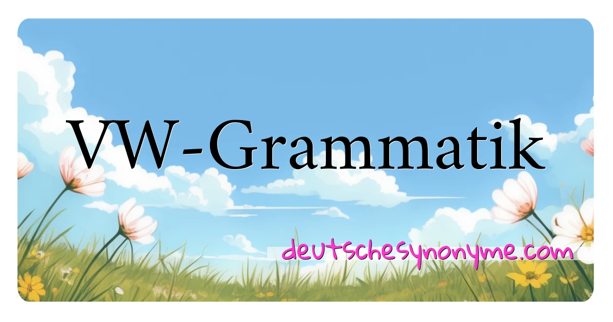 VW-Grammatik Synonyme Kreuzworträtsel bedeuten Erklärung und Verwendung