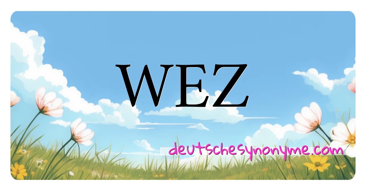 WEZ Synonyme Kreuzworträtsel bedeuten Erklärung und Verwendung