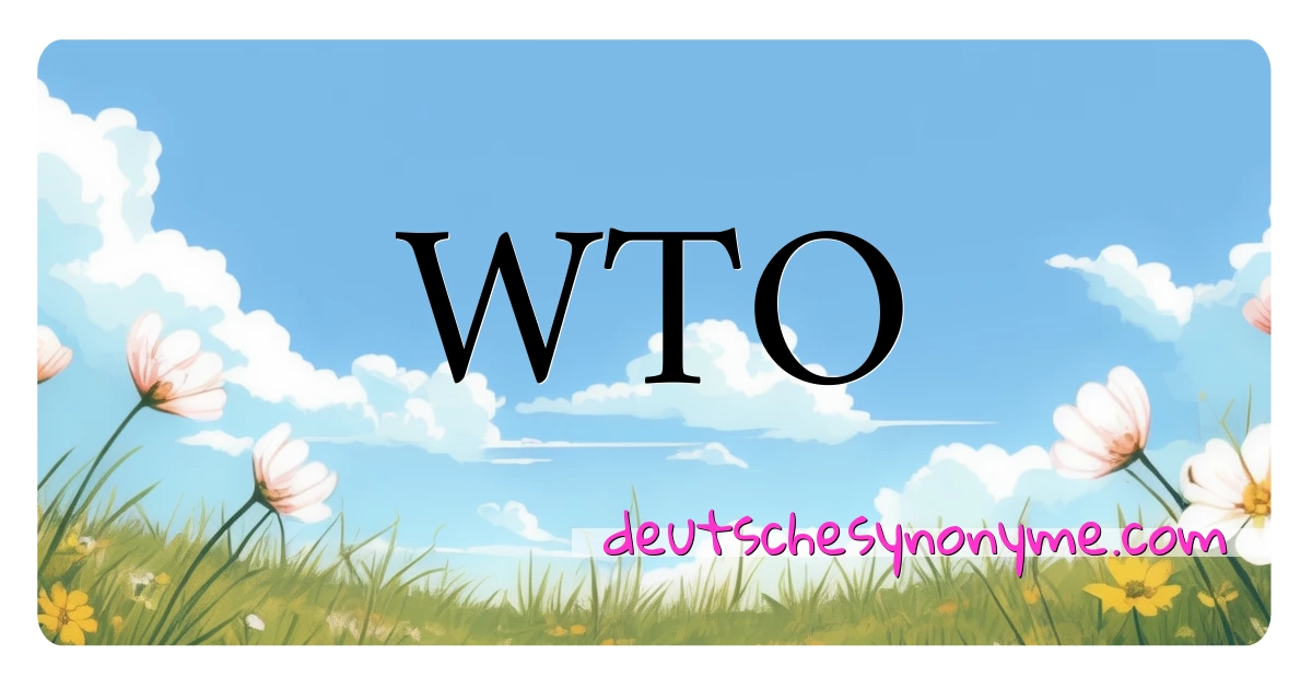 WTO Synonyme Kreuzworträtsel bedeuten Erklärung und Verwendung