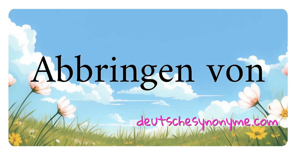 Abbringen von Synonyme Kreuzworträtsel bedeuten Erklärung und Verwendung