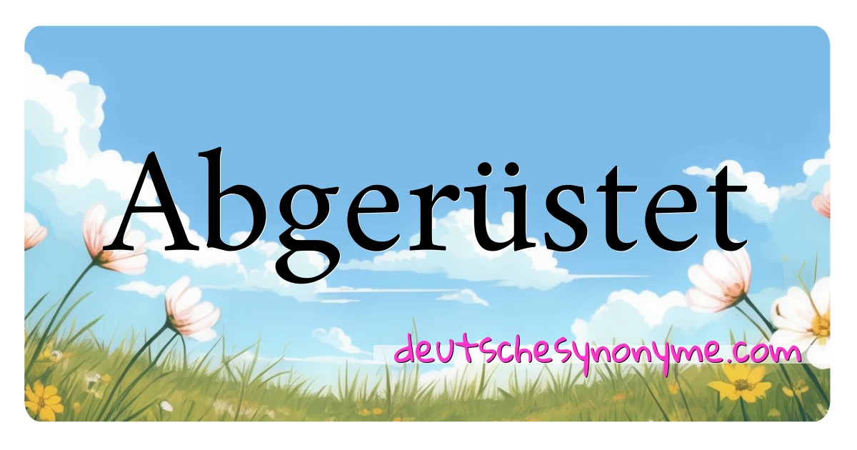 Abgerüstet Synonyme Kreuzworträtsel bedeuten Erklärung und Verwendung