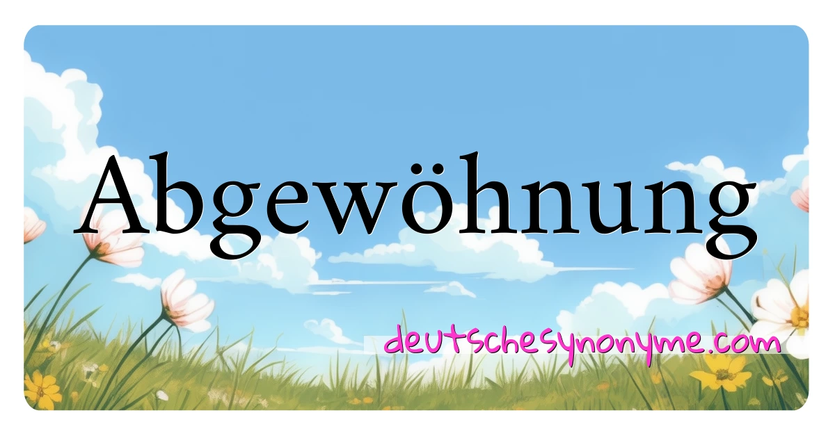 Abgewöhnung Synonyme Kreuzworträtsel bedeuten Erklärung und Verwendung