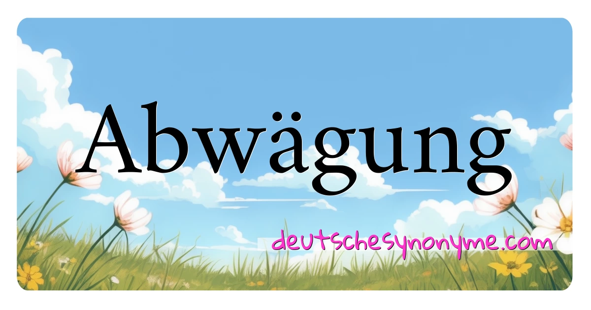 Abwägung Synonyme Kreuzworträtsel bedeuten Erklärung und Verwendung