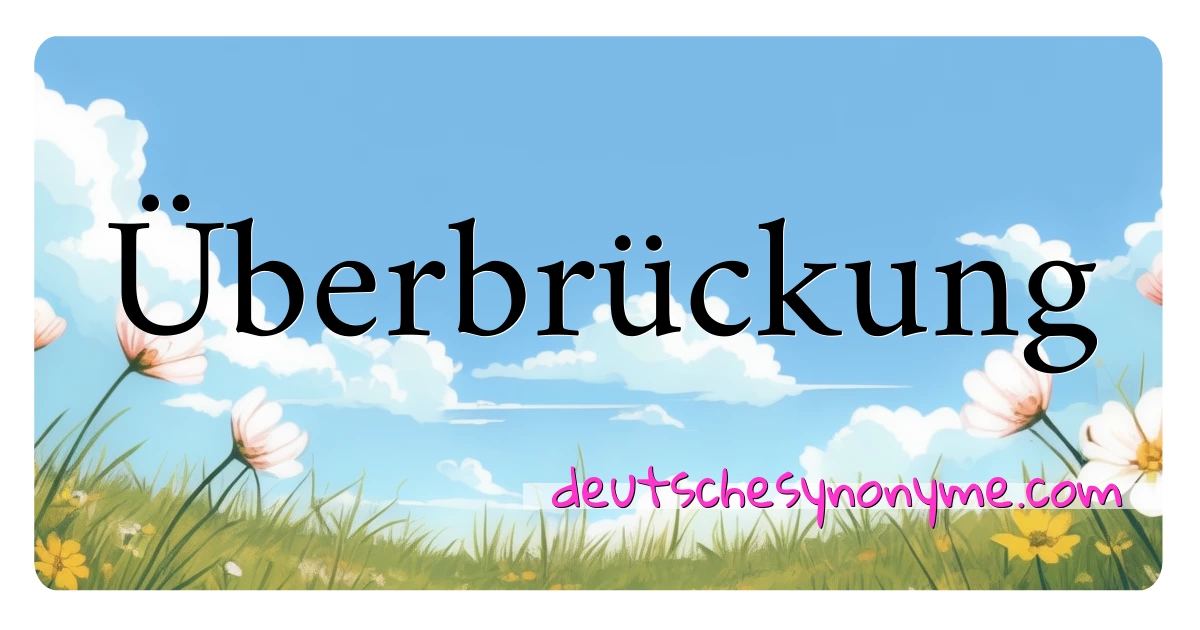 Überbrückung Synonyme Kreuzworträtsel bedeuten Erklärung und Verwendung