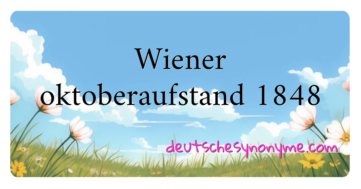 Wiener oktoberaufstand 1848 Synonyme Kreuzworträtsel bedeuten Erklärung und Verwendung