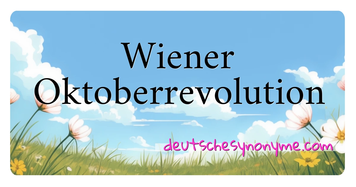 Wiener Oktoberrevolution Synonyme Kreuzworträtsel bedeuten Erklärung und Verwendung