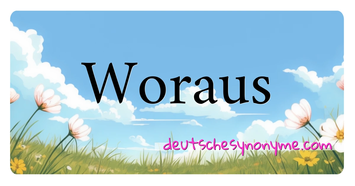 Woraus Synonyme Kreuzworträtsel bedeuten Erklärung und Verwendung