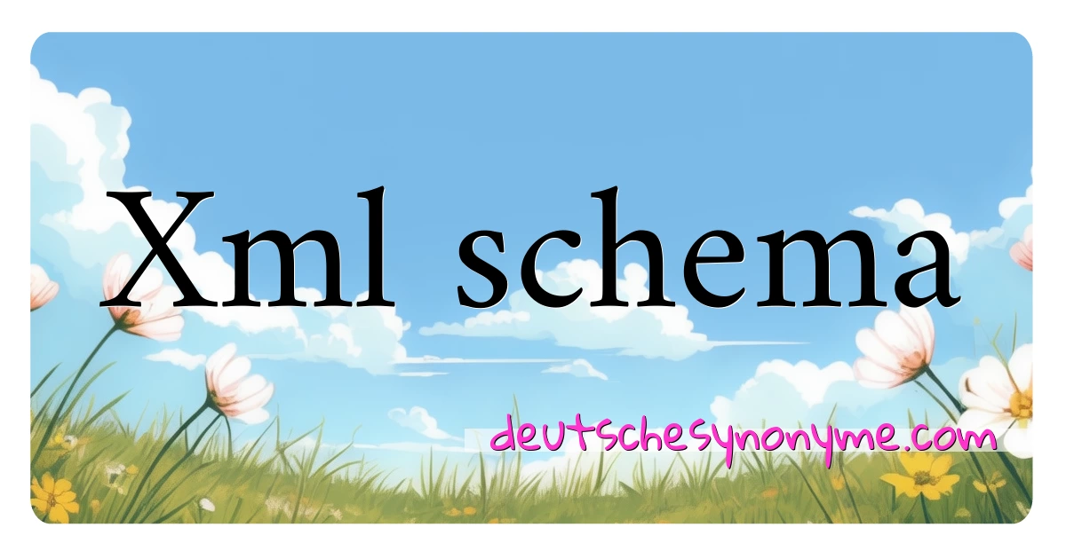 Xml schema Synonyme Kreuzworträtsel bedeuten Erklärung und Verwendung