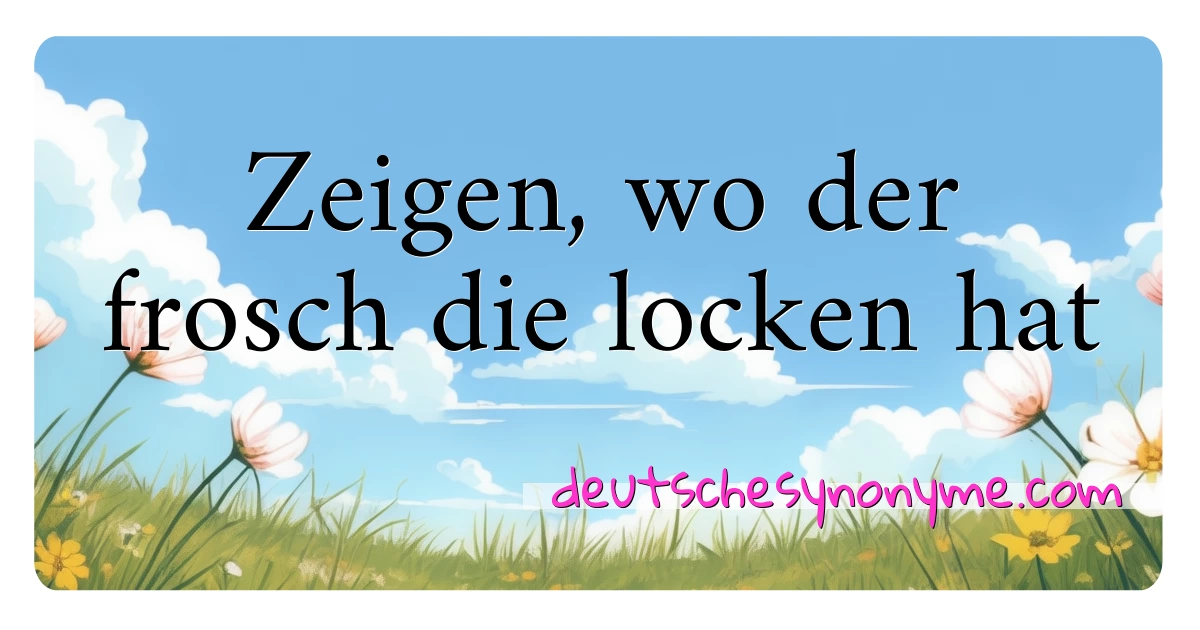 Zeigen, wo der frosch die locken hat Synonyme Kreuzworträtsel bedeuten Erklärung und Verwendung