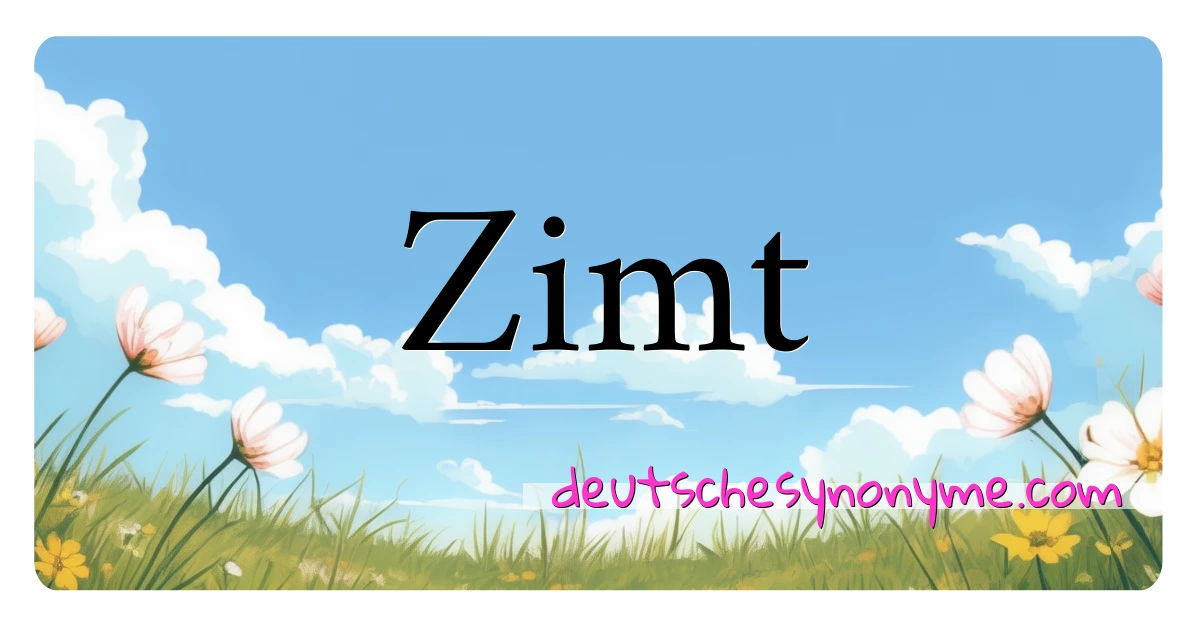 Zimt Synonyme Kreuzworträtsel bedeuten Erklärung und Verwendung