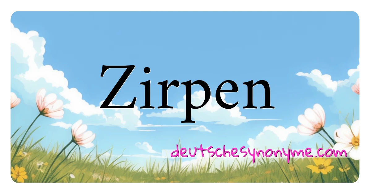 Zirpen Synonyme Kreuzworträtsel bedeuten Erklärung und Verwendung