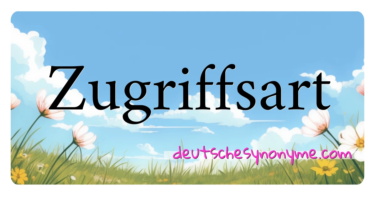 Zugriffsart Synonyme Kreuzworträtsel bedeuten Erklärung und Verwendung