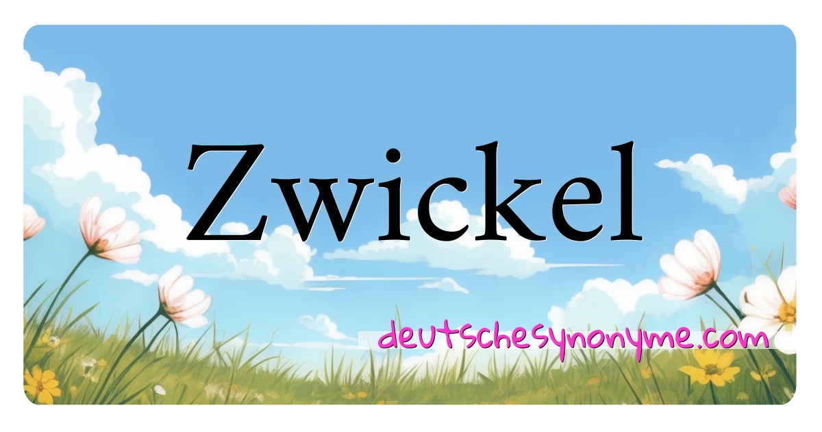 Zwickel Synonyme Kreuzworträtsel bedeuten Erklärung und Verwendung