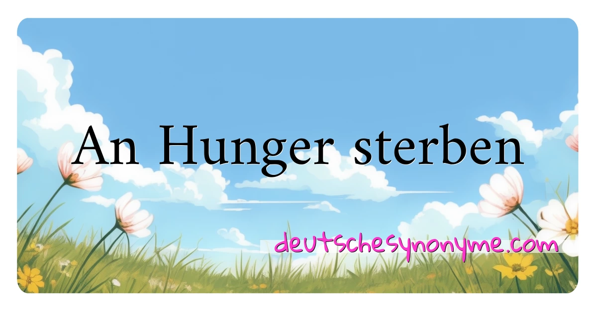 An Hunger sterben Synonyme Kreuzworträtsel bedeuten Erklärung und Verwendung