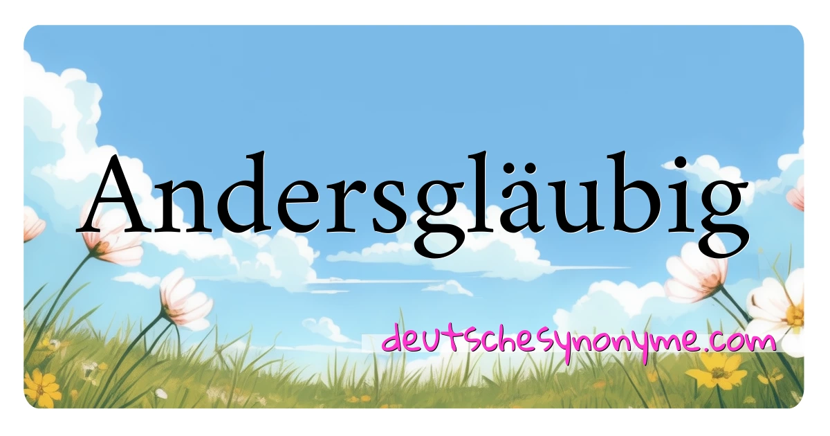 Andersgläubig Synonyme Kreuzworträtsel bedeuten Erklärung und Verwendung