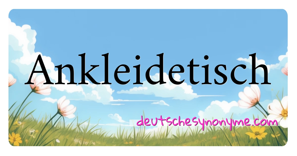 Ankleidetisch Synonyme Kreuzworträtsel bedeuten Erklärung und Verwendung