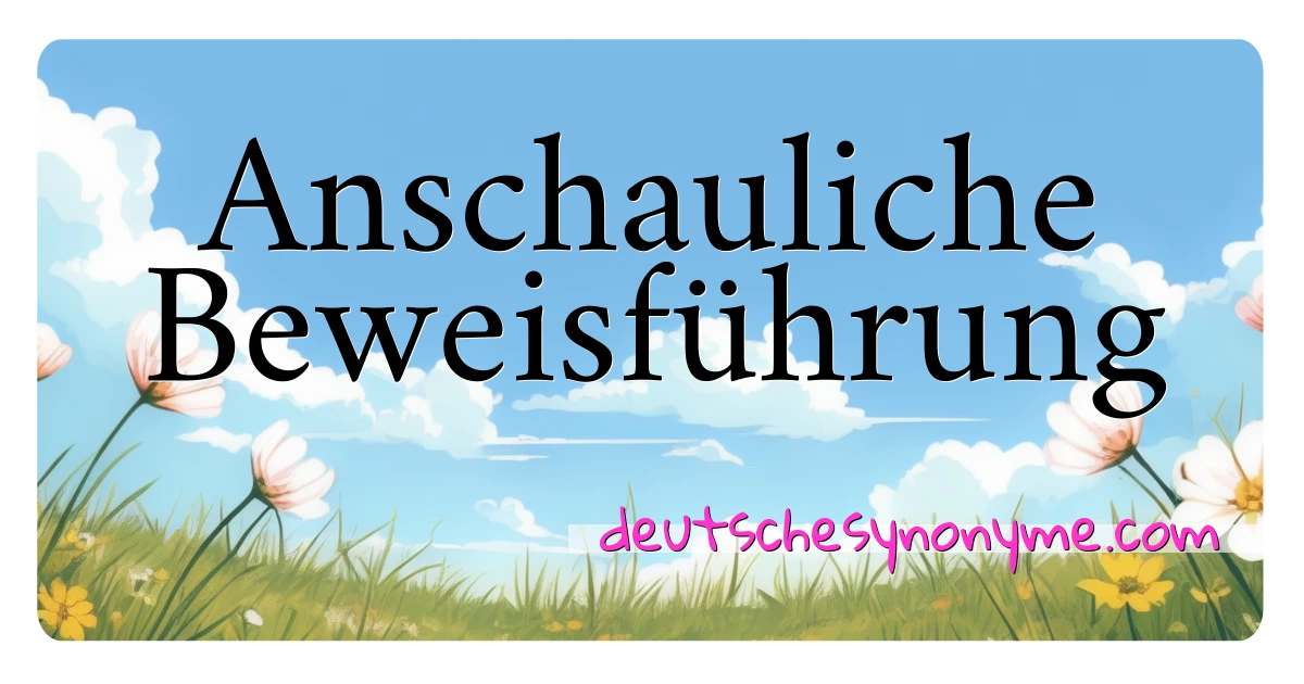 Anschauliche Beweisführung Synonyme Kreuzworträtsel bedeuten Erklärung und Verwendung