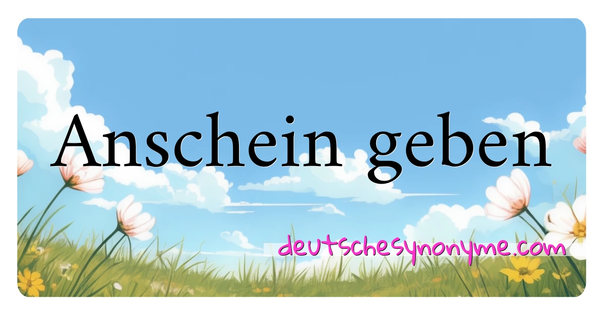 Anschein geben Synonyme Kreuzworträtsel bedeuten Erklärung und Verwendung