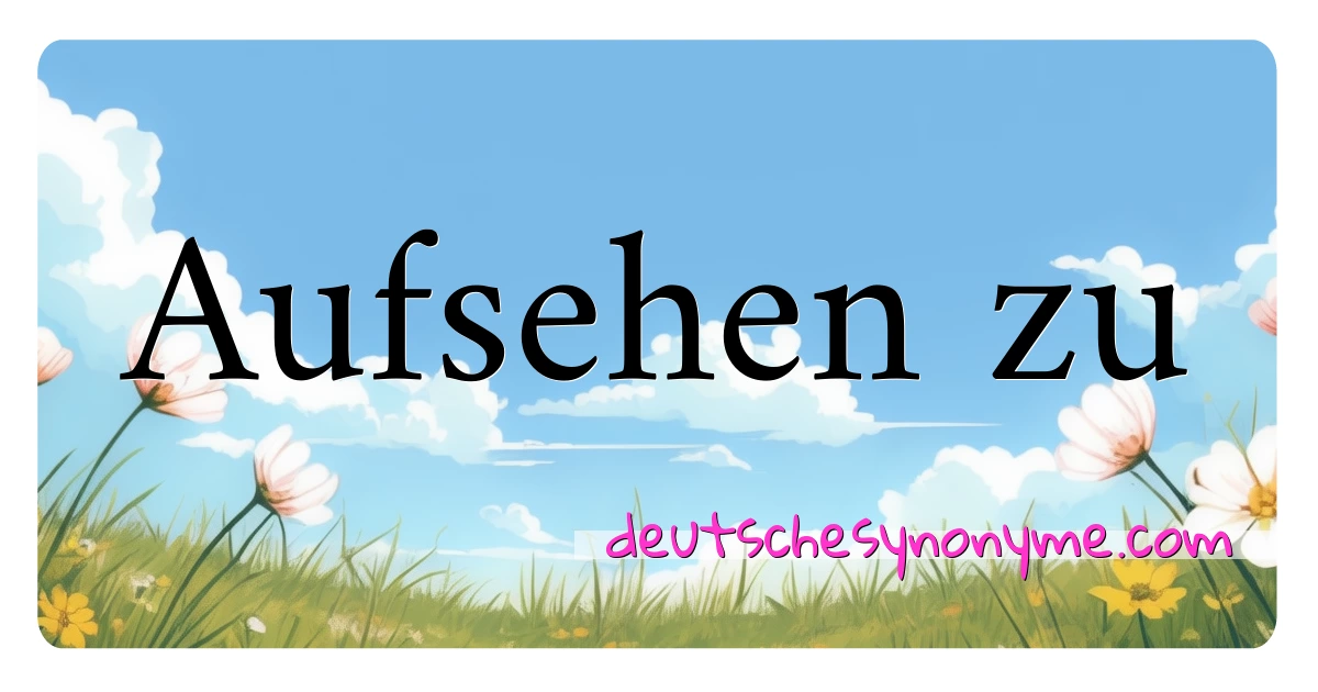 Aufsehen zu Synonyme Kreuzworträtsel bedeuten Erklärung und Verwendung