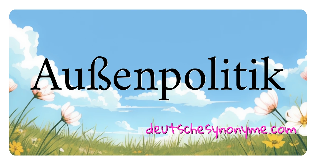 Außenpolitik Synonyme Kreuzworträtsel bedeuten Erklärung und Verwendung