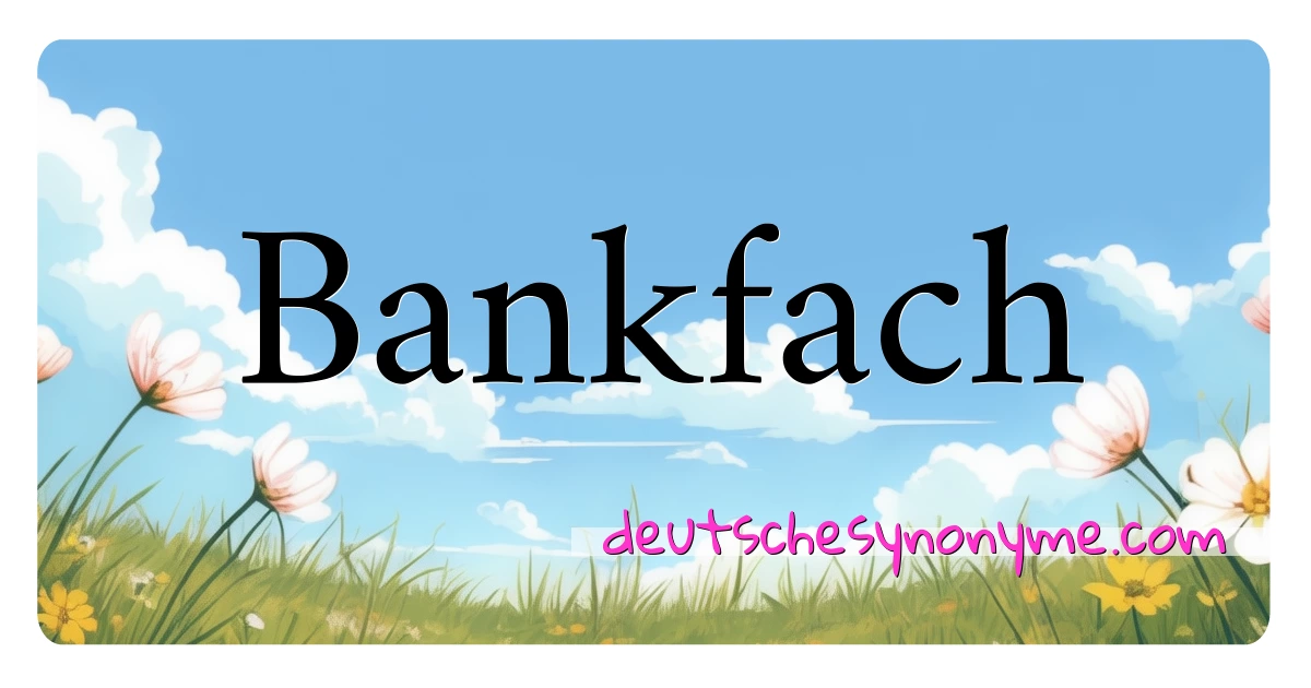 Bankfach Synonyme Kreuzworträtsel bedeuten Erklärung und Verwendung