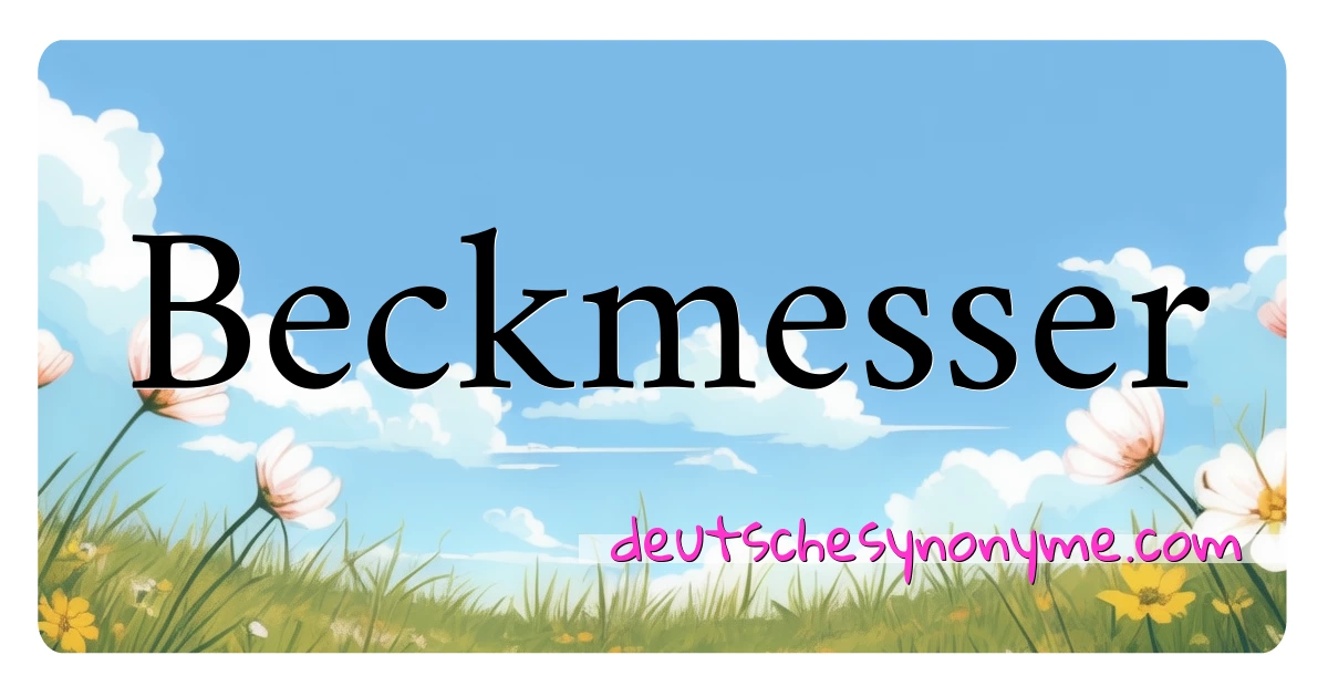 Beckmesser Synonyme Kreuzworträtsel bedeuten Erklärung und Verwendung